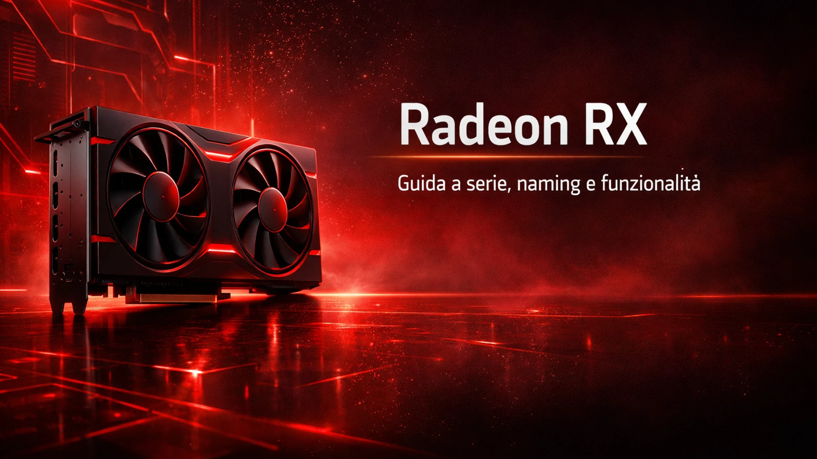 Radeon RX desktop: come orientarsi tra modelli, serie e sigle
